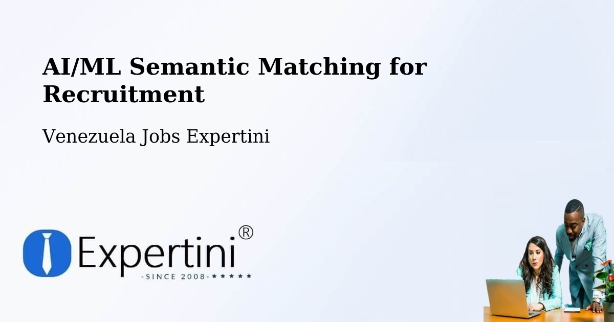 AI/ML Semantic Matching for Recruitment - Venezuela Jobs Expertini