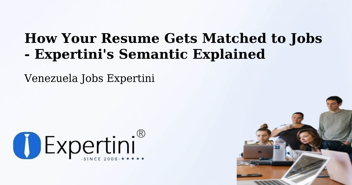How Your Resume Gets Matched to Jobs - Expertini's Semantic Explained - Venezuela Jobs Expertini